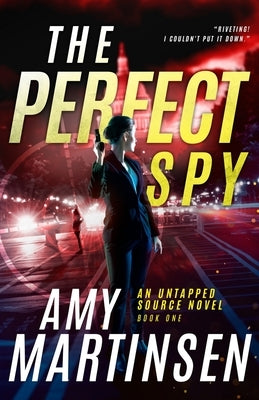 The Perfect Spy: A Clean Romantic Suspense (An Untapped Source Book 1) by Martinsen, Amy