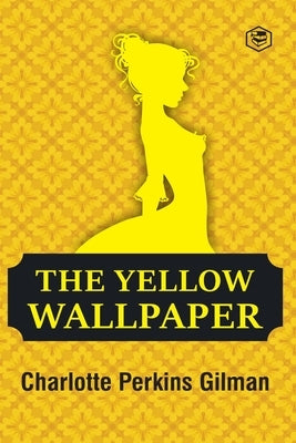 The Yellow Wallpaper by Gilman, Charlotte Perkins