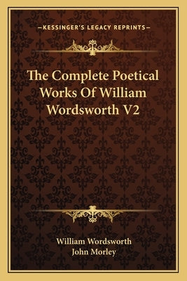 The Complete Poetical Works Of William Wordsworth V2 by Wordsworth, William