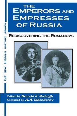 The Emperors and Empresses of Russia: Reconsidering the Romanovs by Raleigh, Donald J.