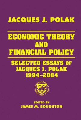 Economic Theory and Financial Policy: Selected Essays of Jacques J. Polak, 1994-2004 by Polak, Jacques J.