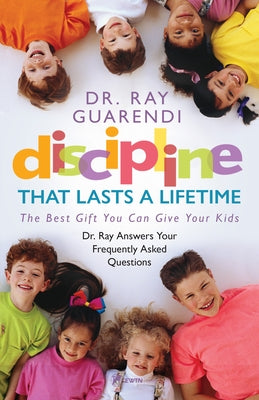 Discipline That Lasts a Lifetime: The Best Gift You Can Give Your Kids by 