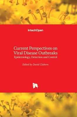 Current Perspectives on Viral Disease Outbreaks: Epidemiology, Detection and Control by Claborn, David