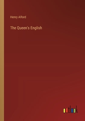 The Queen's English by Alford, Henry