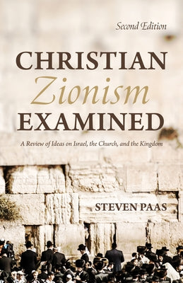 Christian Zionism Examined, Second Edition by Paas, Steven
