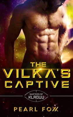 The Vilka's Captive: The Shifters of Kladuu Book Three by Foxx, Pearl