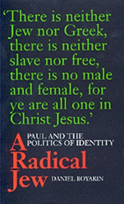 A Radical Jew: Paul and the Politics of Identityvolume 1 by Boyarin, Daniel