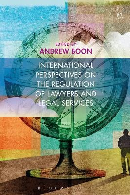 International Perspectives on the Regulation of Lawyers and Legal Services by Boon, Andrew