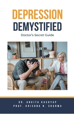 Depression Demystified: Doctor's Secret Guide by Kashyap, Ankita