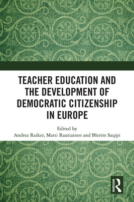 Teacher Education and the Development of Democratic Citizenship in Europe by Raiker, Andrea