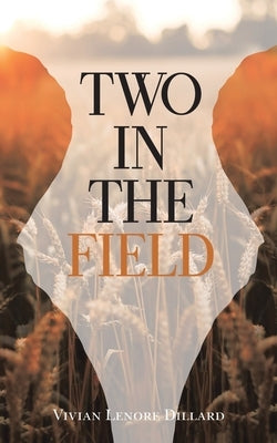 Two in the Field by Dillard, Vivian Lenore
