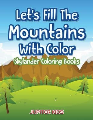 Let's Fill The Mountains With Color Skylander Coloring Books by Jupiter Kids