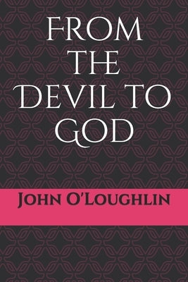 From the Devil to God by O'Loughlin, John