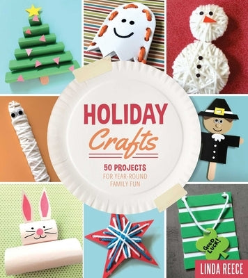 Holiday Crafts: 50 Projects for Year-Round Family Fun by Reece, Linda