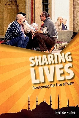 Sharing Lives: Overcoming Our Fear of Islam by De Ruiter, Bert