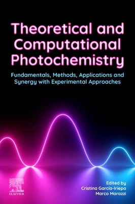 Theoretical and Computational Photochemistry: Fundamentals, Methods, Applications and Synergy with Experimentation by Iriepa, Cristina Garcia