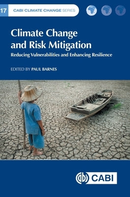 Climate Change and Risk Mitigation: Reducing Vulnerabilities & Enhancing Resilience by Barnes, Paul