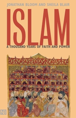 Islam: A Thousand Years of Faith and Power by Bloom, Jonathan M.