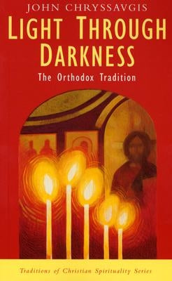 Light Through Darkness: The Orthodox Tradition by Chryssavgis, John