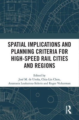Spatial Implications and Planning Criteria for High-Speed Rail Cities and Regions by de Ureña, José Maria
