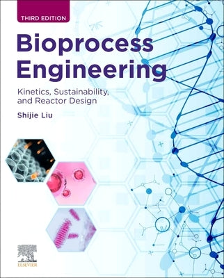 Bioprocess Engineering: Kinetics, Sustainability, and Reactor Design by Liu, Shijie