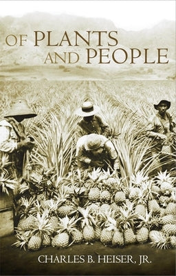Of Plants and People by Heiser, Charles B.