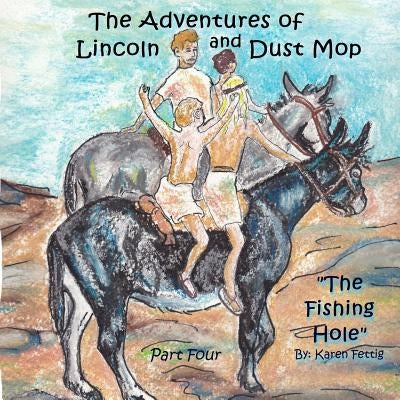 The Adventures of Lincoln and Dust Mop: The Fishing Hole by Fettig, Karen