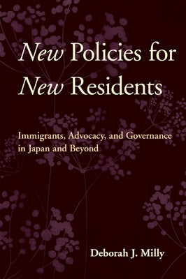 New Policies for New Residents: Immigrants, Advocacy, and Governance in Japan and Beyond by Milly, Deborah J.