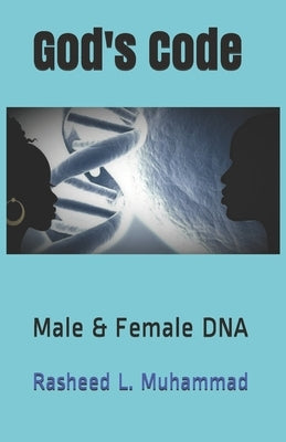 God's Code: Male & Female DNA by Muhammad, Rasheed L.
