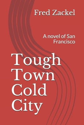 Tough Town Cold City: A novel of San Francisco by Zackel, Fred