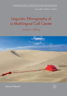 Linguistic Ethnography of a Multilingual Call Center: London Calling by Woydack, Johanna
