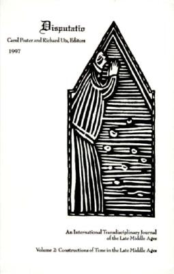 Disputatio Volume 2: Constructions of Time in the Late Middle Ages by Poster, Carol