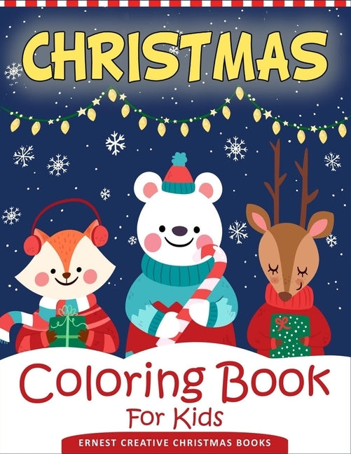 Christmas Coloring Book For Kids: 55 Easy Christmas Coloring Pages to Color with Santa Claus, Reindeer, Snowman, Christmas Tree and More! - Drawing Bo by Books, Ernest Creative Christmas
