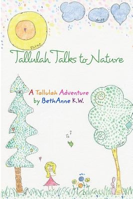 Tallulah Talks To Nature: A Tallulah Adventure by Wright, Bethanne Kapansky