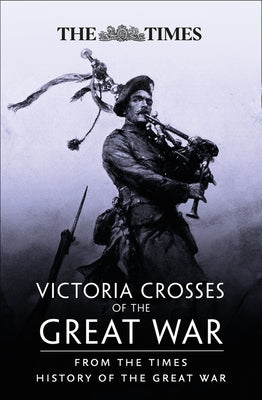 Victoria Crosses of the Great War: From the Times History of the First World War by Collins