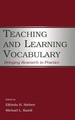 Teaching and Learning Vocabulary: Bringing Research to Practice by Hiebert, Elfrieda H.