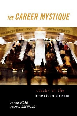 The Career Mystique: Cracks in the American Dream by Moen, Phyllis