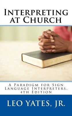 Interpreting at Church, 4th Edition by Yates Jr, Leo