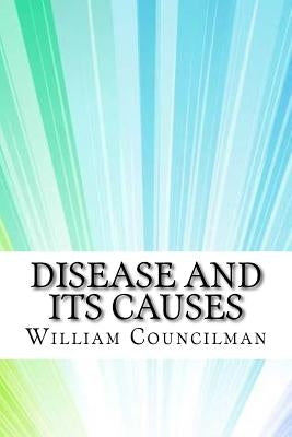 Disease and Its Causes by Councilman, William Thomas