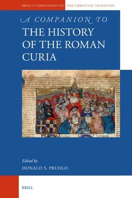 A Companion to the History of the Roman Curia by Prudlo, Donald S.