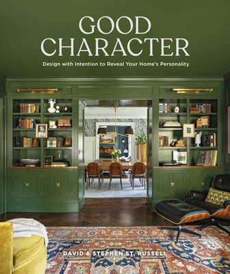 Good Character: Design with Intention to Reveal Your Home's Personality by St Russell, David