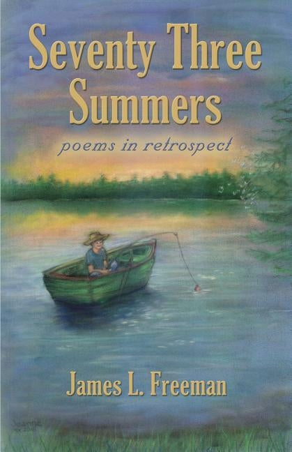 Seventy Three Summers by Freeman, James L.
