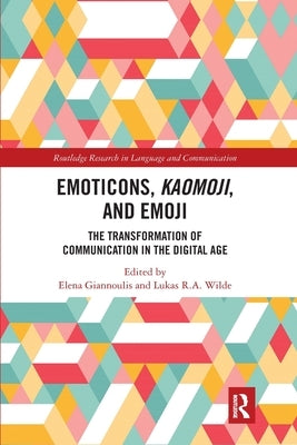 Emoticons, Kaomoji, and Emoji: The Transformation of Communication in the Digital Age by Giannoulis, Elena