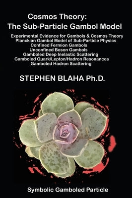 Cosmos Theory: The Sub-Particle Gambol Model by Blaha, Stephen