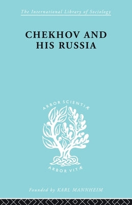 Chekhov & His Russia Ils 267 by Bruford, W. H.