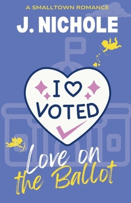 Love on the Ballot by Nichole, J.