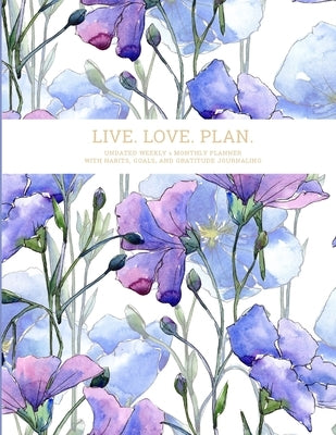 Live. Love. Plan.: Undated Weekly & Monthly Planner With Habits, Goals, and Gratitude Journaling by Reznikova, Elena