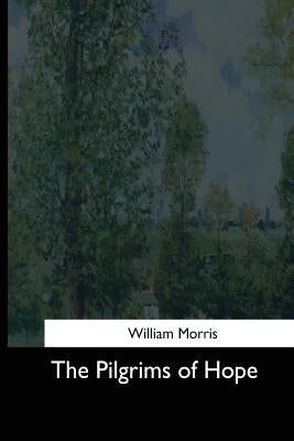 The Pilgrims of Hope by Morris, William