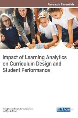 Impact of Learning Analytics on Curriculum Design and Student Performance by Kumar Singh, Manoj