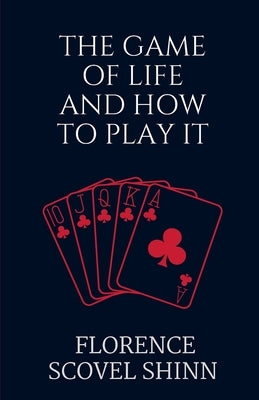 The Game of Life and How to Play It by Shinn, Florence Scovel